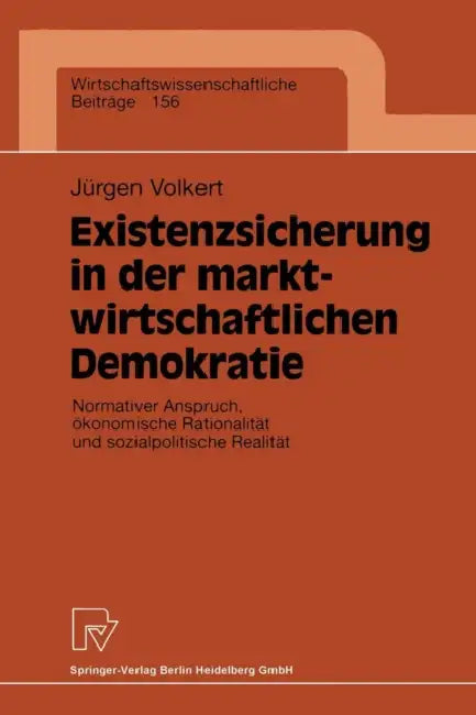 Existenzsicherung in Der Marktwirtschaftlichen Demokratie: Normativer Anspruch, Ökonomische Rationalität Und Sozialpolitische Realität by Jürgen Volkert