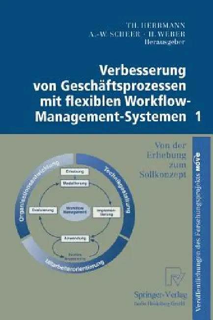 Verbesserung Von Geschäftsprozessen Mit Flexiblen Workflow-Management-Systemen 1: Von Der Erhebung Zum Sollkonzept by J. Hagemeyer, Thomas Herrmann, R. Rolles