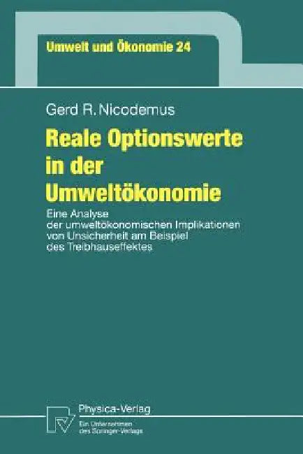 Reale Optionswerte in Der Umweltökonomie: Eine Analyse Der Umweltökonomischen Implikationen Von Unsicherheit Am Beispiel Des Treibhauseffektes by Gerd R. Nicodemus