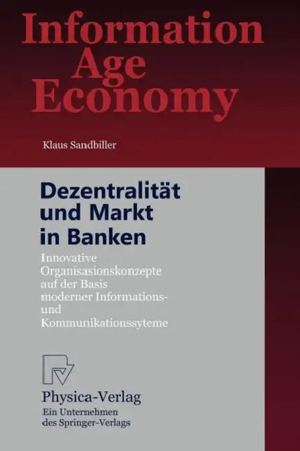Dezentralität Und Markt in Banken: Innovative Organisationskonzepte Auf Der Basis Moderner Informations- Und Kommunikationssysteme by Klaus Sandbiller
