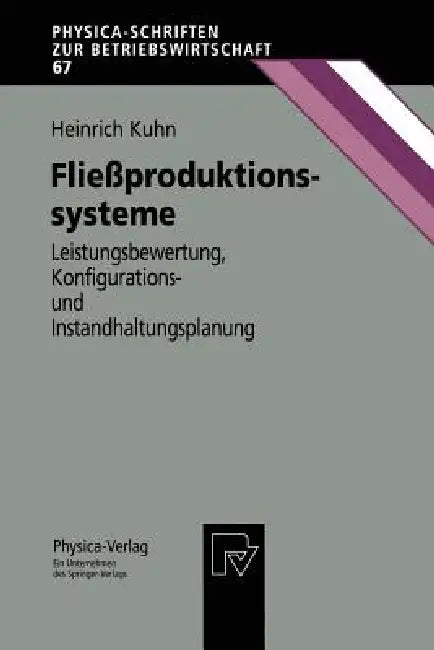Fließproduktionssysteme: Leistungsbewertung, Konfigurations- Und Instandhaltungsplanung by Heinrich Kuhn