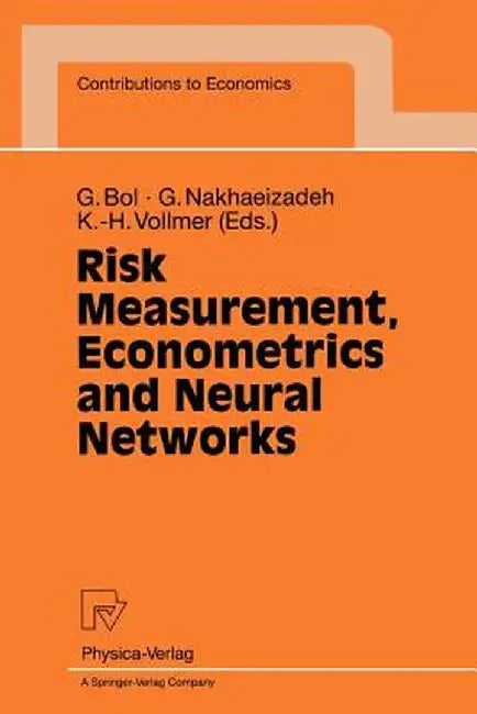 Risk Measurement, Econometrics and Neural Networks: Selected Articles of the 6th Econometric-Workshop in Karlsruhe, Germany by Georg Bol