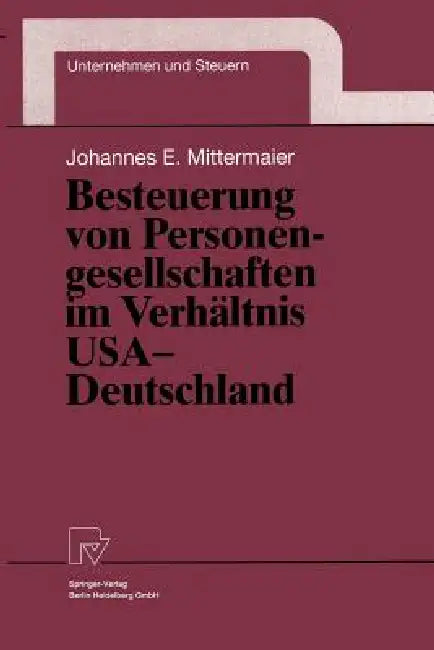 Besteuerung Von Personengesellschaften Im Verhältnis USA -- Deutschland by Johannes E. Mittermaier