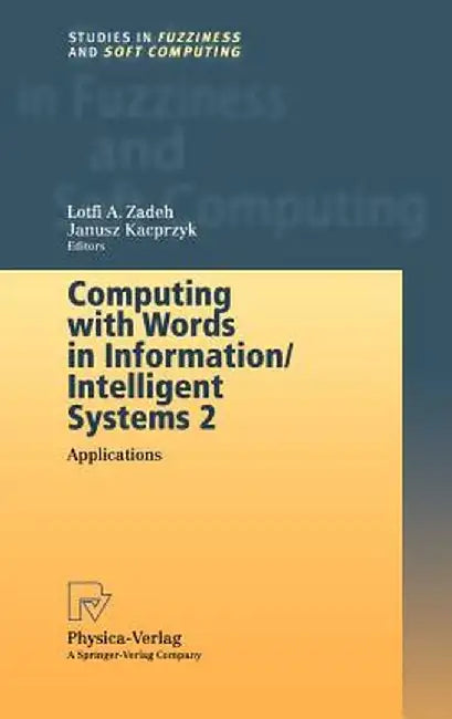 Computing with Words in Information/Intelligent Systems 2: Applications by Lotfi Zadeh