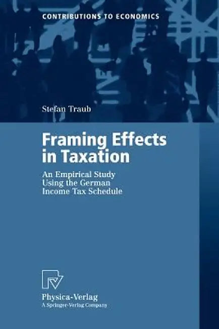 Framing Effects in Taxation: An Empirical Study Using the German Income Tax Schedule by Stefan Traub