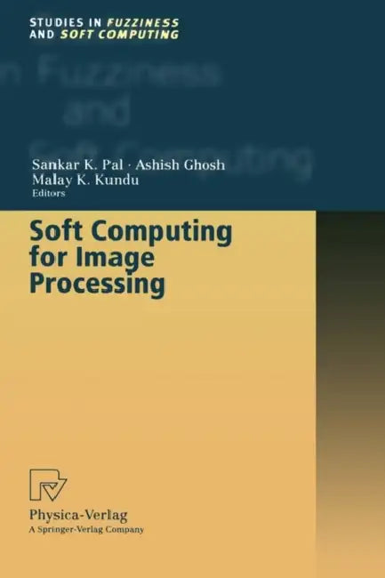 Soft Computing for Image Processing by Sankar K. Pal, Ashish Ghosh, Malay K. Kundu