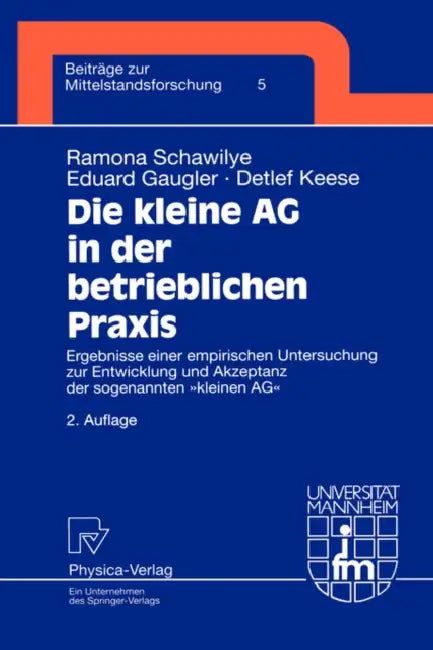 Die Kleine AG in Der Betrieblichen PRAXIS: Ergebnisse Einer Empirischen Untersuchung Zur Entwicklung Und Akzeptanz Der Sogenannten Kleinen AG by Ramona Schawilye, Eduard Gaugler, Detlef Keese