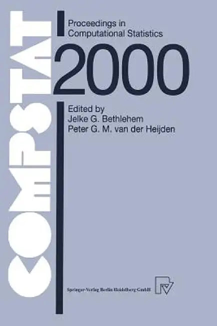 Compstat: Proceedings in Computational Statistics 14th Symposium Held in Utrecht, the Netherlands, 2000 by Jelke G. Bethlehem