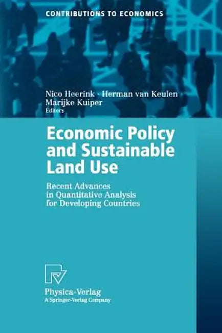 Economic Policy and Sustainable Land Use: Recent Advances in Quantitative Analysis for Developing Countries by Nico Heerink