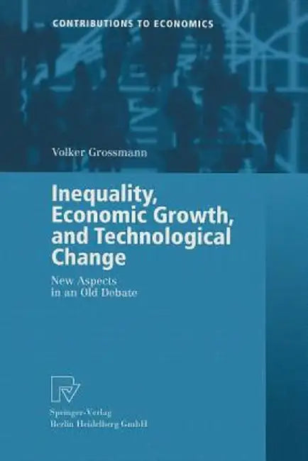 Inequality, Economic Growth, and Technological Change: New Aspects in an Old Debate by Volker Grossmann