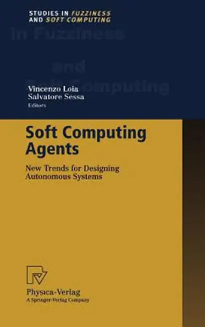 Soft Computing Agents: New Trends for Designing Autonomous Systems by Salvatore Sessa