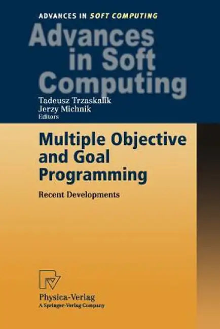 Multiple Objective and Goal Programming: Recent Developments by Tadeusz Trzaskalik