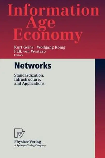 Networks: Standardization, Infrastructure, and Applications by Kurt Geihs