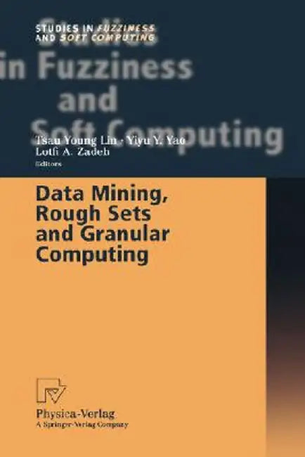 Data Mining, Rough Sets and Granular Computing by Tsau Young Lin