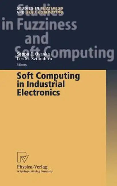 Soft Computing in Industrial Electronics by Seppo J. Ovaska