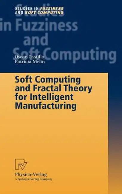 Soft Computing and Fractal Theory for Intelligent Manufacturing by Oscar Castillo