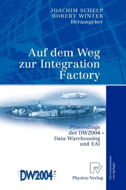 Auf Dem Weg Zur Integration Factory: Proceedings Der Dw2004 - Data Warehousing Und Eai by Joachim Schelp, Robert Winter