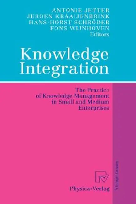 Knowledge Integration: The Practice of Knowledge Management in Small and Medium Enterprises by Antonie Jetter