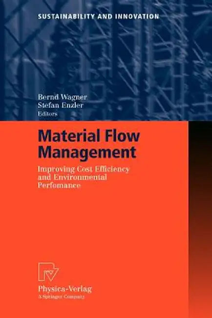 Material Flow Management: Improving Cost Efficiency and Environmental Performance by Bernd Wagner