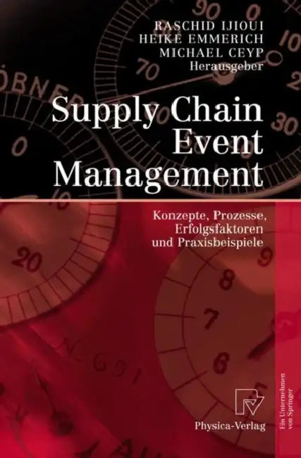 Supply Chain Event Management: Konzepte, Prozesse, Erfolgsfaktoren Und Praxisbeispiele by Raschid Ijioui, Heike Emmerich, Michael Ceyp