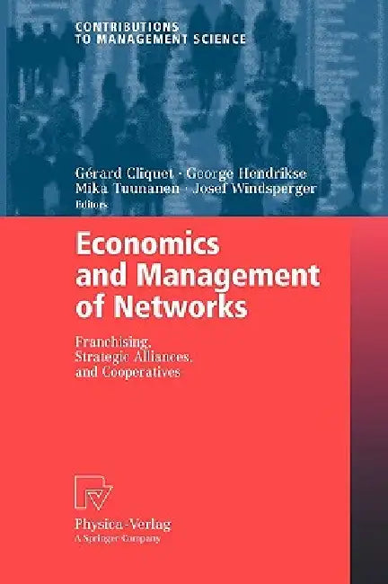 Economics and Management of Networks: Franchising, Strategic Alliances, and Cooperatives by Gérard Cliquet, George Hendrikse, Mika Tuunanen