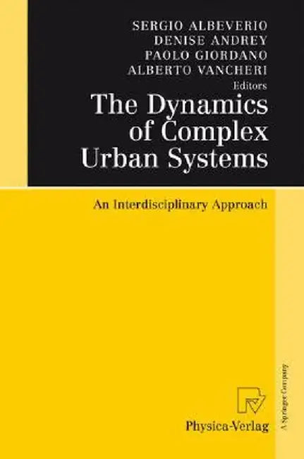 The Dynamics of Complex Urban Systems: An Interdisciplinary Approach by Sergio Albeverio