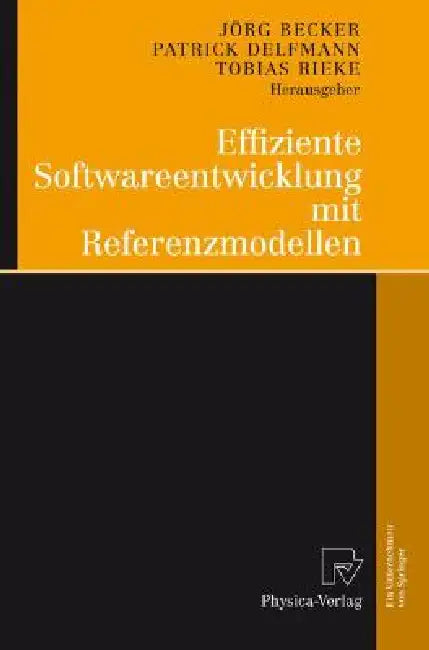 Effiziente Softwareentwicklung Mit Referenzmodellen by Jörg Becker, Patrick Delfmann, Tobias Rieke