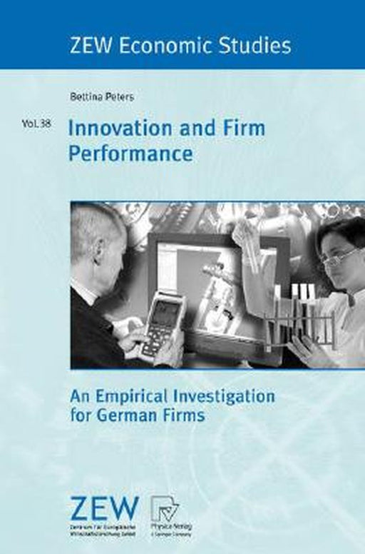 Innovation and Firm Performance: An Empirical Investigation for German Firms by Bettina Peters