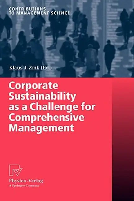 Corporate Sustainability As A Challenge For Comprehensive Management by Klaus J. Zink