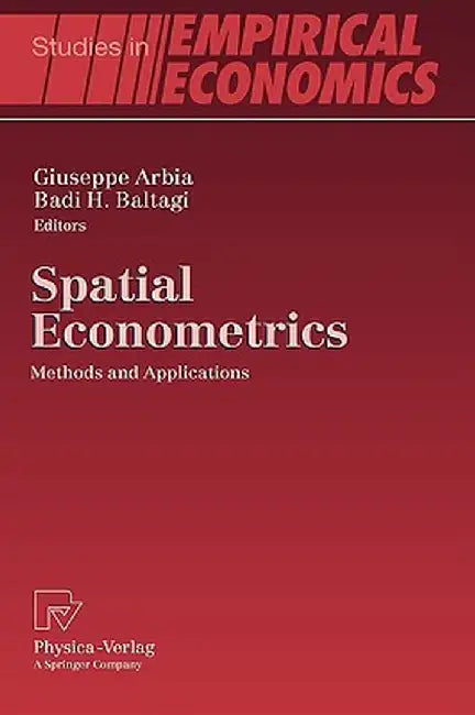 Spatial Econometrics: Methods and Applications by Giuseppe Arbia