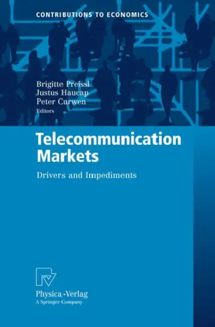 Telecommunication Markets: Drivers and Impediments by Brigitte Preissl, Justus Haucap, Peter Curwen