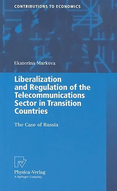 Liberalization and Regulation of the Telecommunications Sector in Transition Countries: The Case of Russia by Ekaterina Markova
