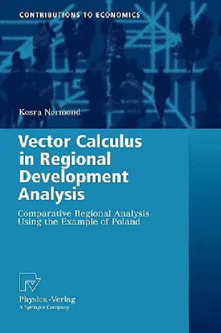 Vector Calculus in Regional Development Analysis: Comparative Regional Analysis Using the Example of Poland by Kesra Nermend