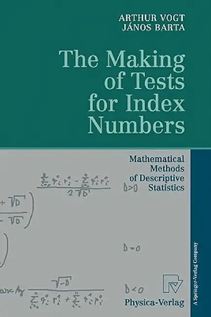 The Making of Tests for Index Numbers: Mathematical Methods of Descriptive Statistics by Arthur Vogt