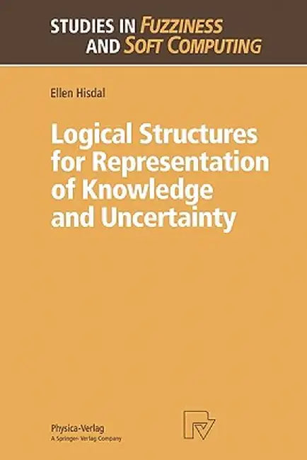 Logical Structures for Representation of Knowledge and Uncertainty by Ellen Hisdal