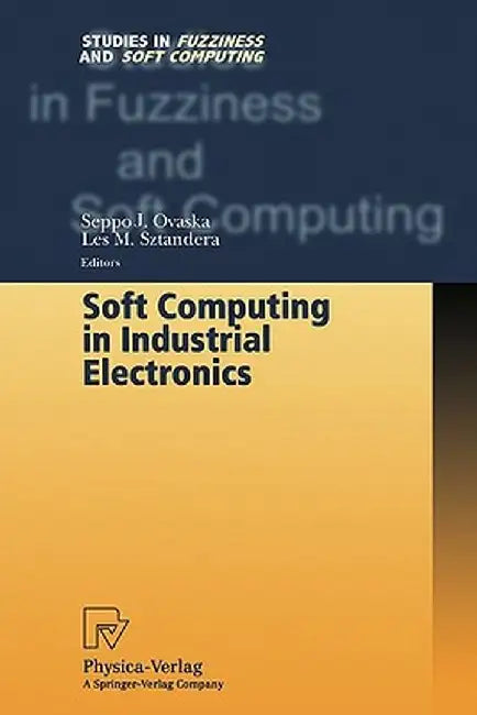 Soft Computing in Industrial Electronics by Seppo J. Ovaska