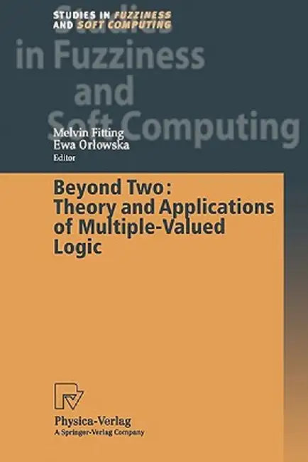 Beyond Two: Theory and Applications of Multiple-Valued Logic by Melvin Fitting