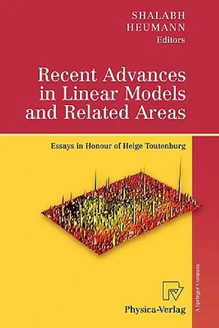 Recent Advances in Linear Models and Related Areas: Essays in Honour of Helge Toutenburg by Shalabh