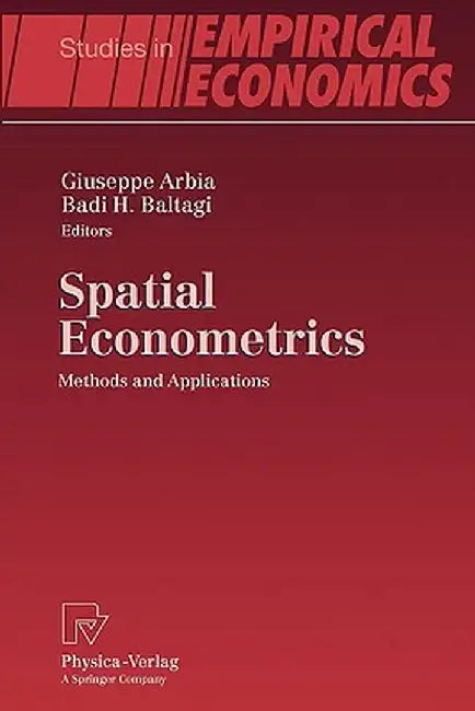 Spatial Econometrics: Methods and Applications by Giuseppe Arbia