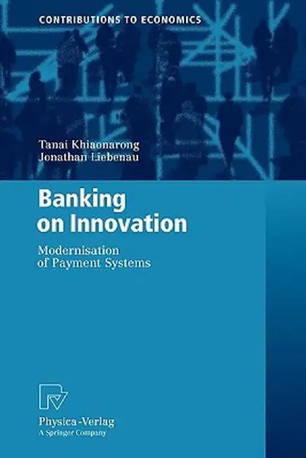 Banking on Innovation: Modernisation of Payment Systems by Tanai Khiaonarong