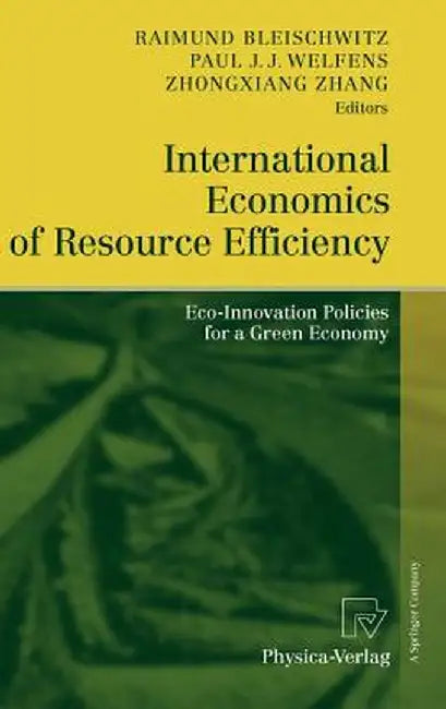 International Economics of Resource Efficiency: Eco-Innovation Policies for a Green Economy by Raimund Bleischwitz