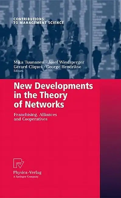 New Developments in the Theory of Networks: Franchising, Alliances and Cooperatives by Mika Tuunanen