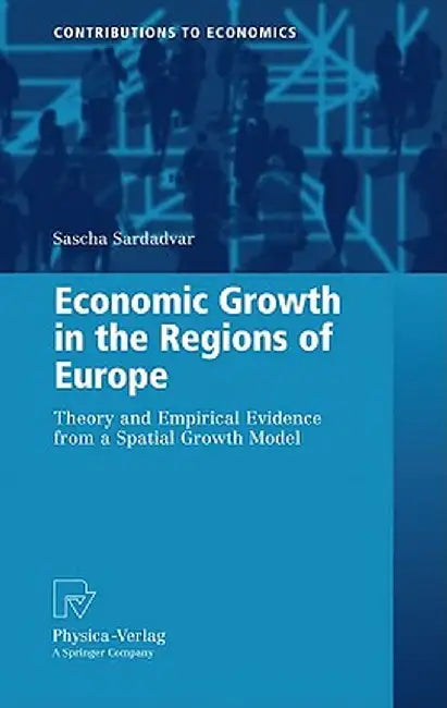 Economic Growth in the Regions of Europe: Theory and Empirical Evidence from a Spatial Growth Model by Sascha Sardadvar