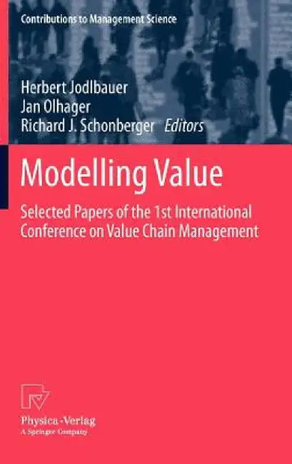 Modelling Value: Selected Papers of the 1st International Conference on Value Chain Management by Herbert Jodlbauer