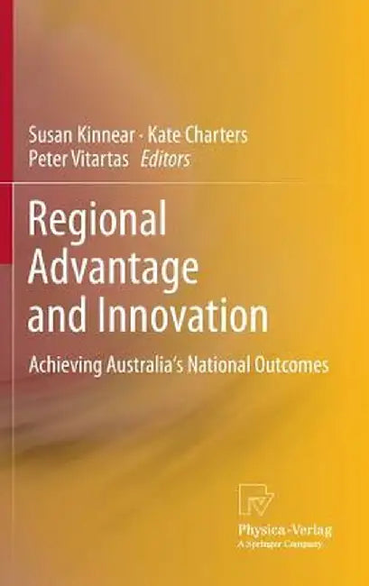 Regional Advantage and Innovation: Achieving Australia's National Outcomes by Susan Kinnear