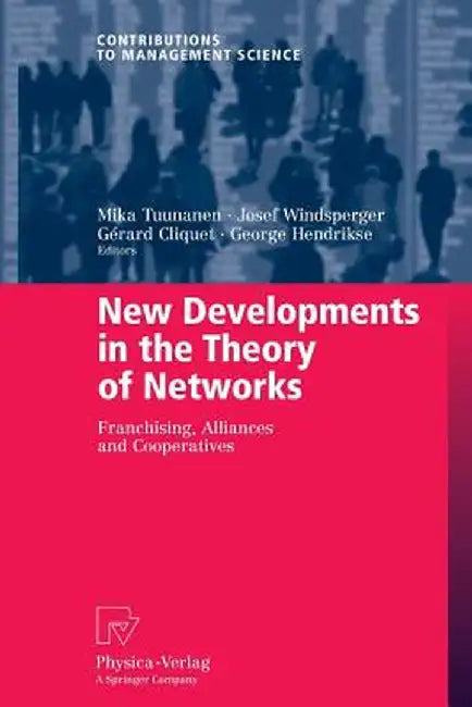 New Developments in the Theory of Networks: Franchising, Alliances and Cooperatives by Mika Tuunanen