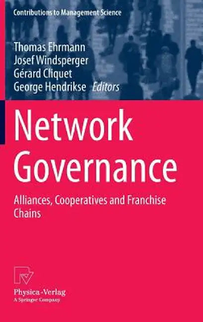 Network Governance: Alliances, Cooperatives and Franchise Chains by Thomas Ehrmann