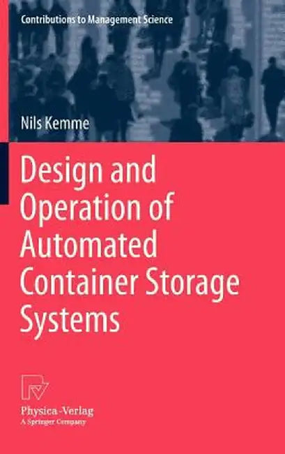 Design and Operation of Automated Container Storage Systems by Nils Kemme