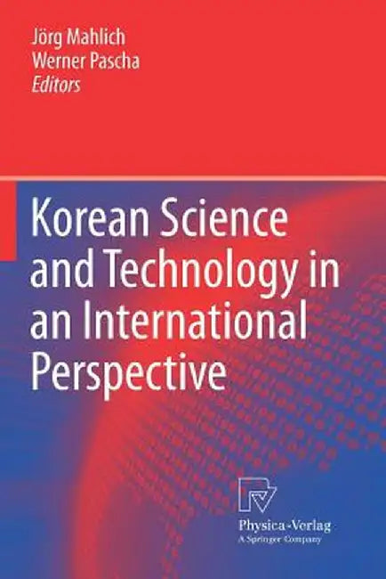 Korean Science and Technology in an International Perspective by Jörg Mahlich