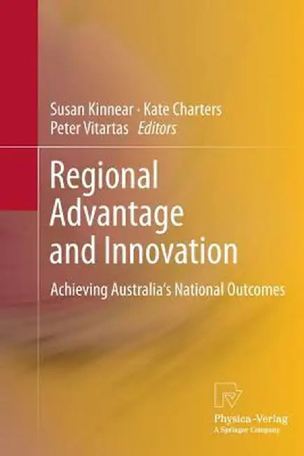 Regional Advantage and Innovation: Achieving Australia's National Outcomes by Susan Kinnear